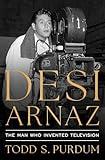 Desi Arnaz: The Man Who Invented Television