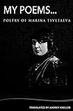 My Poems: Selected Poetry Of Marina Tsvetaeva (English and Russian Edition)