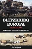 Blitzkrieg Europa 2nd Edition: Book 1 of the Blitzkrieg Alternate Series (2nd Edition)