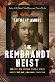 The Rembrandt Heist: The Story of a Criminal Genius, a Stolen Masterpiece, and an Enigmatic Friendship