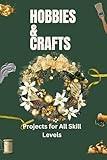 Hobbies & Crafts: Projects for all skill levels