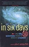 In Six Days: Why Fifty Scientists Choose to Believe in Creation