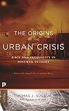 The Origins of the Urban Crisis: Race and Inequality in Postwar Detroit - Updated Edition (Princeton Classics)