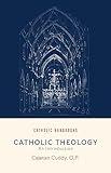 Catholic Theology: An Introduction (Catholic Handbooks Series)