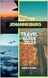 JOHANNESBURG TRAVEL GUIDE 2025 (Vistas & Voyages: Travel the World in 2025 Book 9)