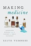 Making Medicine: Surprising Stories from the History of Drug Discovery