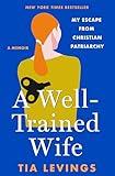 A Well-Trained Wife: My Escape from Christian Patriarchy