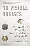 No Visible Bruises: What We Don’t Know About Domestic Violence Can Kill Us