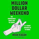 Million Dollar Weekend: The Surprisingly Simple Way to Launch a 7-Figure Business in 48 Hours