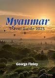 MYANMAR TRAVEL GUIDE 2025