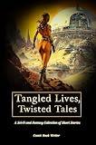 Tangled Lives, Twisted Tales: A Sci Fi and Fantasy Collection of Short Stories for Adults