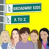 Broadway Kids A to Z: Inspiring Stories From Child Actors