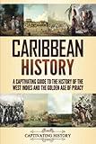 Caribbean History: A Captivating Guide to the History of the West Indies and the Golden Age of Piracy