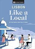 Lisbon Like a Local: By the People Who Call It Home (Local Travel Guide)