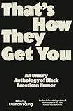That's How They Get You: An Unruly Anthology of Black American Humor