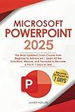 Microsoft PowerPoint: The Most Updated Crash Course from Beginner to Advanced Learn All the Functions, Macros and Formulas to Become a Pro in 7 Days or Less