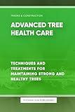 Advanced Tree Health Care - Techniques and Treatments for Maintaining Strong and Healthy Trees