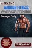 Weekend Warrior Fitness Plans: Transform Your Body in Just Two Days a Week Weekend Workouts for Maximum Results Without the Daily Gym
