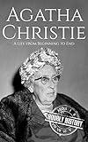 Agatha Christie: A Life from Beginning to End (Biographies of British Authors)