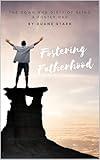 Fostering Fatherhood: The Down and Dirty of Being a Foster Dad