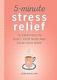 5-Minute Stress Relief: 75 Exercises to Quiet Your Mind and Calm Your Body