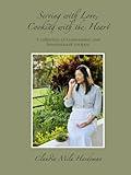 Serving with Love, Cooking with the Heart: A collection of Guatemalan and International recipes.