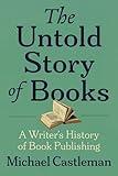 The Untold Story of Books: A Writer's History of Publishing