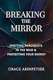 Breaking the Mirror: Spotting Narcissists in the Wild & Protecting Your Energy