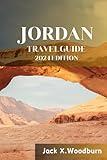 JORDAN TRAVEL GUIDE 2024 EDITION: Unveiling Spectacular Landscapes, Ancient Wonders, and Cultural Marvels in this Enchanting Middle Eastern ... Experience." (Your Companion Guide Series)