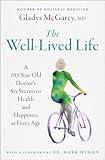 The Well-Lived Life: A 103-Year-Old Doctor's Six Secrets to Health and Happiness at Every Age