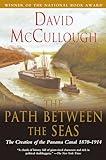 The Path Between the Seas: The Creation of the Panama Canal, 1870-1914