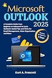 Microsoft Outlook: A Complete Guide from Beginner to Advanced to Learn Outlook's Useful Tips and Tricks for Email Management, Inbox Organization, and More