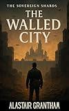 The Walled City (The Sovereign Shards Book 1)