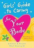 Girls' Guide to Caring for Your Body: Helpful Advice for Growing Up