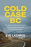 Cold Case BC: The Stories Behind the Province’s Most Sensational Murder and Missing Persons Cases