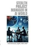 Stealth Project Manager in AI world: Becoming AI Savvy Project Manager