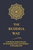 The Buddha Way: A 52-Week Guided Journal for Practicing Peace and Wisdom in Everyday Life