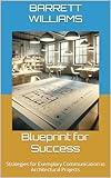 Blueprint for Success: Strategies for Exemplary Communication in Architectural Projects (Blueprints of Progress: Mastering Project Planning in Architecture)