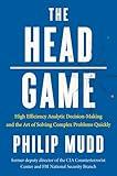 The HEAD Game: High-Efficiency Analytic Decision Making and the Art of Solving Complex Problems Quickly