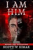 Before the Apocalypse: A Young Adult Coming of Age Fantasy and Supernatural Thriller: I AM HIM (The Brink of Human Extinction Book 1)