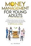 Money Management for Young Adults: A Step-by-Step Guide to Achieving Financial Independence and Building a Strong Financial Foundation in 30 Minutes a ... Literacy, Money Management, and Real-World)