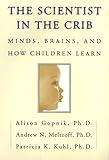 The Scientist in the Crib: Minds, Brains, And How Children Learn