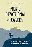 Men's Devotional for Dads: A Year of Prayers, Guidance, and Wisdom