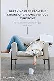 Breaking Free From the Chains of Chronic Fatigue Syndrome: A deep dive into chronic fatigue syndrome