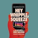 Hey Whipple, Squeeze This (6th Edition): The Classic Guide to Creating Great Advertising