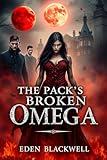 The Pack’s Broken Omega: An Enemies to Lovers Omegaverse Reverse Harem Romance (Omega’s Forbidden Chronicles: Omegaverse Standalones)