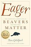 Eager: The Surprising, Secret Life of Beavers and Why They Matter