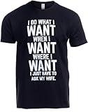 Ann Arbor T-shirt Co. I Do What I Want, Just Have to Ask My Wife | Funny Husband Marriage Joke Saying T-Shirt for Men - Black, XL