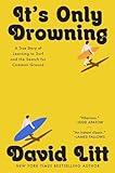 It's Only Drowning: A True Story of Learning to Surf and the Search for Common Ground