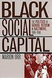 Black Social Capital: The Politics of School Reform in Baltimore, 1986-1999 (Studies in Government and Public Policy)